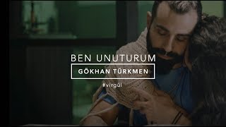 Ben Unuturum Official Video  Gökhan Türkmen BenUnuturum Virgül [upl. by Deadman732]