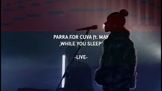 Parra For Cuva ft May  While You Sleep Live Video [upl. by Lyram786]