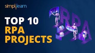 Top 10 RPA Projects  RPA Projects Examples  RPA Real Life Examples  RPA Tutorial  Simplilearn [upl. by Acinna459]