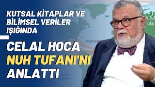 Kutsal Kitaplar ve Bilimsel Veriler Işığında Celal Hoca Nuh Tufanını Anlattı [upl. by Aneleairam]