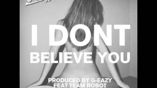 GEazy  I Dont Believe You feat Team Robot [upl. by Alaaj]