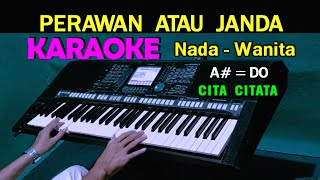 PERAWAN ATAU JANDA  Cita Citata  KARAOKE Nada Wanita [upl. by Kraska970]