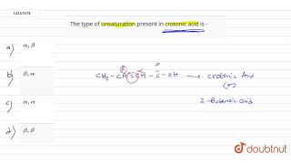 The type of unsaturation present in crotonic acid is [upl. by Eniamurt]