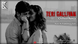 Teri Galliyan  Chillout Remix  Ankit Tiwari  Ek Villain  Bollywood Songs  P D 05 [upl. by Gilletta]