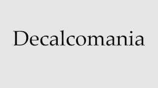 How to Pronounce Decalcomania [upl. by Enigroeg]