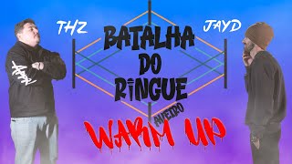 Batalha do Ringue WARM UP  THZ vs JAYD 1ª FASE [upl. by Annuhsal384]