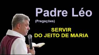 SERVIR DO JEITO DE MARIA  PADRE LÉO [upl. by Areit]