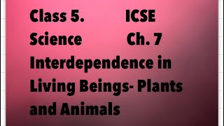 Class 5 ICSE Science Interdependence in Living Beings Plants and Animals [upl. by Naasah911]