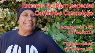 Encanto do Bem ESPECIAL  Carlinhos Conceição  040924 [upl. by Nadabas968]