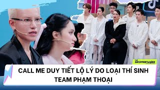 THE SHOPPERTAINER  NGÔI SAO CHỐT ĐƠN  CALL ME DUY TIẾT LỘ LÝ DO LOẠI THÍ SINH TEAM PHẠM THOẠI [upl. by Sacram915]