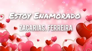 Zacarias Ferreira  Estoy Enamorado Letras [upl. by Notwen]