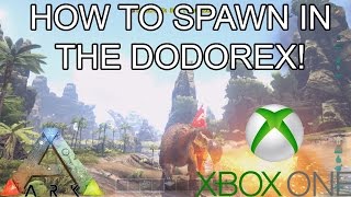 ARK SURVIVAL EVOLVED  HOW TO SPAWN IN THE DODOREX  XBOX ONE [upl. by Aicert]