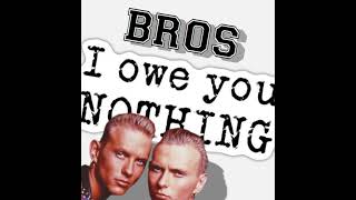 Bros  I Owe You Nothing 1988 [upl. by Einnoc]