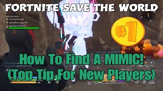 339 Fortnite Save The World  How To Find A MIMIC Top Tip For New Players [upl. by Flss]