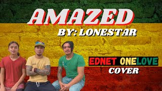 EDNET ONELOVE  REGGAE COVER  AMAZED  LONESTAR [upl. by Iatnahs282]