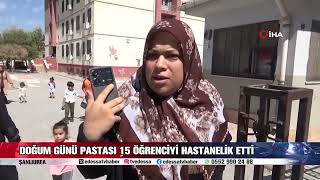 DOĞUM GÜNÜ PASTASI 15 ÖĞRENCİYİ HASTANELİK ETTİ [upl. by Annawek]