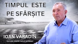 TIMPUL ESTE PE SFARSITE  EXPERIENTE CU DUMNEZEU IOAN VARADIN [upl. by Aihsatan]