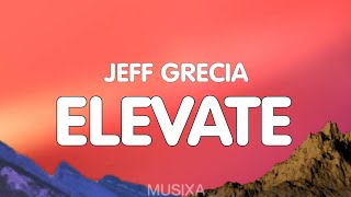 Jeff Grecia  Elevate Lyrics [upl. by Nymrak]