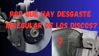 POR QUE HAY DESGASTE IRREGULAR DE LOS DISCOS DE FRENO SINTOMAS DE UN CALIPER AVERIADODESGASTE [upl. by Eidnas]