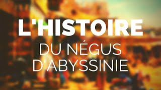 LHISTOIRE DU NÉGUS DABYSSINIE [upl. by Rosalind293]