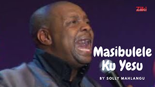 Masibulele Ku Yesu by Solly Mahlangu [upl. by Aikkan983]