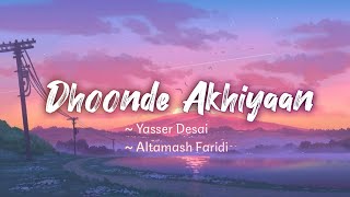 Dhoonde Akhiyaan lyrics  Jabariya Jodi  Yasser Desai Altamash Faridi  LYRICS🖤 [upl. by Goldberg]