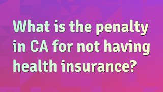 What is the penalty in CA for not having health insurance [upl. by Selima]