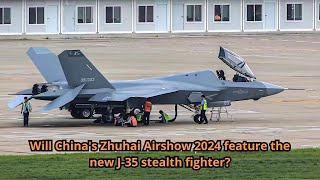 Will Chinas Zhuhai Airshow 2024 feature the new J 35 stealth fighter [upl. by Notlit]