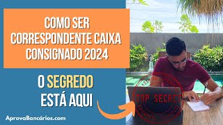 Como ser CORRESPONDENTE CAIXA CONSIGNADO na prática  Passo a passo em 2024 Aprova [upl. by Arlin]