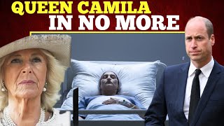 DEAD 🛑 Camilla On Fire William Confirmed Queen Camilla Ruched To HOSPITAL And she DEAD [upl. by Hairaza799]