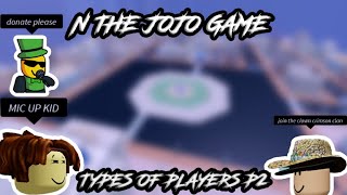 N THE JOJO GAME TYPES OF PLAYERS PART 2 ROADTO1KSUBS [upl. by Nosnehpets]