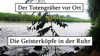 Die Geisterköpfe in der Ruhr  Der Totengräber vor Ort [upl. by Sherurd]