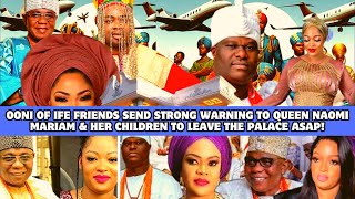 OONI OF IFE FRIENDS SEND STRONG WARNING TO QUEEN NAOMI MARIAM amp HER PIKINS TO LEAVE PALACE ASAP [upl. by Zahara]