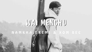 Wai Menchu  Namkha Dremi amp Xom Bee [upl. by Ordnasela]