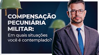 Compensação Pecuniária Militar em quais situações você é contemplado [upl. by Amocat]