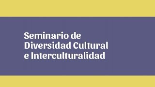 Seminario Diversidad Cultural e Interculturalidad [upl. by Georgeta]