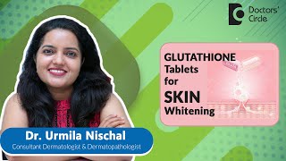 GLUTATHIONE tablets for SKIN Whitening expertskisunoskin  Dr Urmila Nischal  Doctors Circle [upl. by Bannister]