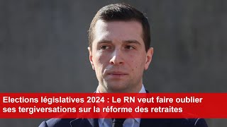 Législatives 2024  Le RN veut faire oublier ses tergiversations sur la réforme des retraites [upl. by Smada]