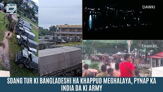 SDANG TUR KI BANGLADESHI HA KHAPPUD MEGHALAYA PYNAP KA INDIA DA KI ARMY [upl. by Aenea]