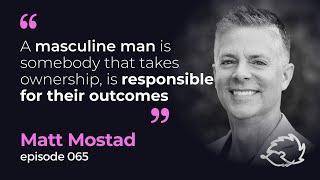 Masculinity in the Modern World Navigating Power and Responsibility  Matt Morstad  Podcast EP 65 [upl. by Shafer]