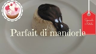 PARFAIT DI MANDORLE LA RICETTA PERFETTA  SEMIFREDDO ALLE MANDORLE [upl. by Haland]