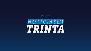 Notícias em 30 – 2ª edição – 06 de Março de 2024 [upl. by Strang]