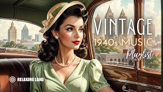 🎶 Relive the Classics A Nostalgic 1940s Music Playlist Full of Vintage Charm 🎶 [upl. by Hayse]