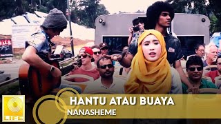 NanaSheme  Hantu Atau Buaya Official Music Video [upl. by Eile503]