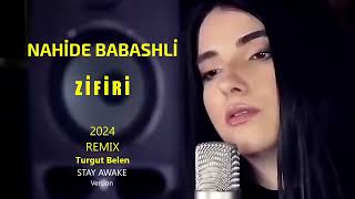 Nahide Babashli  Zifiri  2024 Turgut Belen Remix Stay Awake version unofficial nahidebabashli [upl. by Missak]