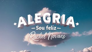 ALEGRIA SOU FELIZ  RACHEL NOVAES com letras [upl. by Afital610]