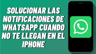 Cómo solucionar las notificaciones de WhatsApp cuando no te llegan en el iPhone [upl. by Magnusson]