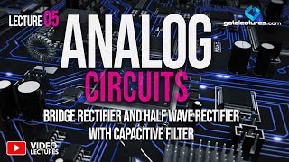 Analog Electronics and Circuits 05 Bridge Rectifier and Half Wave Rectifier with Capacitive Filter ​ [upl. by Chester410]