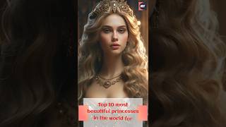 Top 10 most beautiful princesses in the world for 2024shorts top10 [upl. by Asilat]