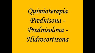 QuimioterapiaPrednisonaPrednisolonaHidrocortisona [upl. by Yleme]